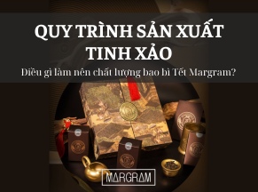 Quy trình sản xuất tinh xảo: Điều gì làm nên chất lượng bao bì Tết Margram?