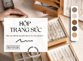 Khám phá hộp trang sức - Mẫu mã, chất liệu nào phù hợp với nhu cầu của bạn?