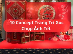 10 Concept Trang Trí Góc Chụp Ảnh Tết Sống Ảo Đẹp Mê Mẩn