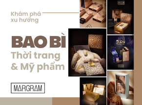 KHÁM PHÁ XU HƯỚNG BAO BÌ THỜI TRANG & BAO BÌ MỸ PHẨM    
