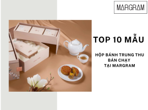 Top 10 mẫu hộp bánh trung thu bán chạy đình đám tại Margram